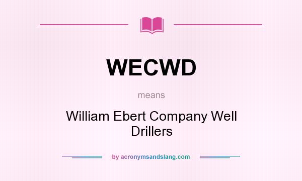 What does WECWD mean? It stands for William Ebert Company Well Drillers