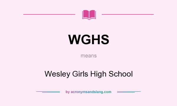 What does WGHS mean? It stands for Wesley Girls High School
