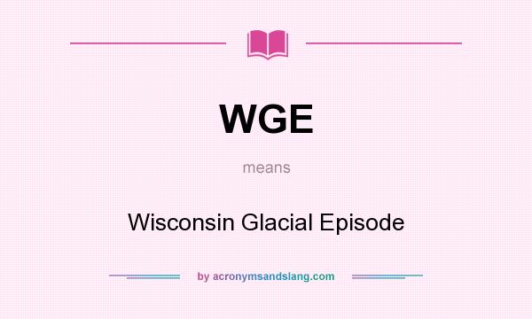 What does WGE mean? It stands for Wisconsin Glacial Episode