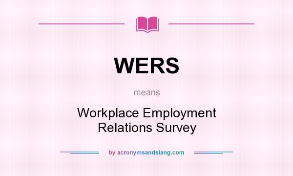 What does WERS mean? It stands for Workplace Employment Relations Survey