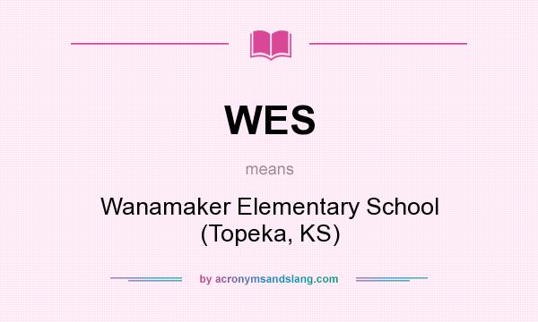 What does WES mean? It stands for Wanamaker Elementary School (Topeka, KS)