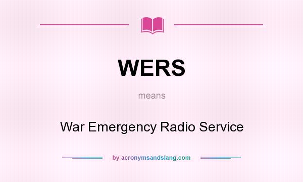 What does WERS mean? It stands for War Emergency Radio Service