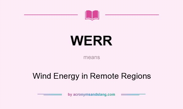 What does WERR mean? It stands for Wind Energy in Remote Regions