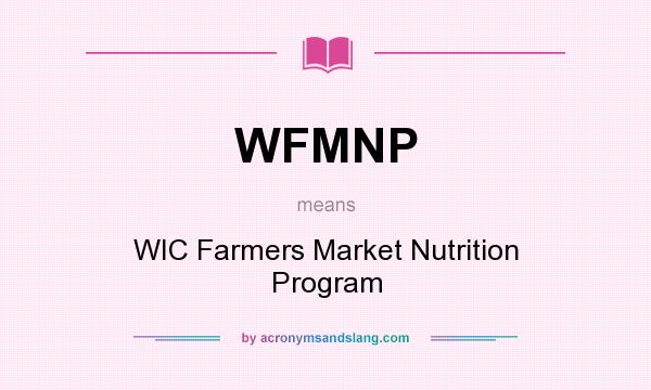 What does WFMNP mean? It stands for WIC Farmers Market Nutrition Program