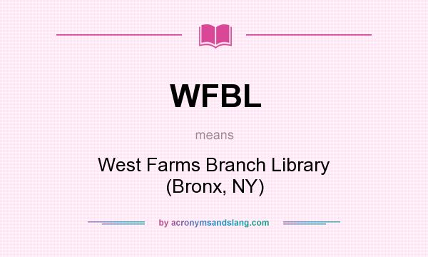 What does WFBL mean? It stands for West Farms Branch Library (Bronx, NY)