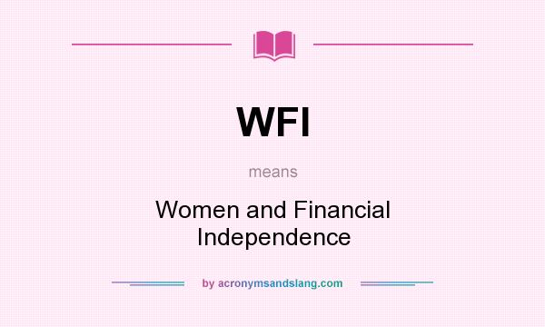 What does WFI mean? It stands for Women and Financial Independence