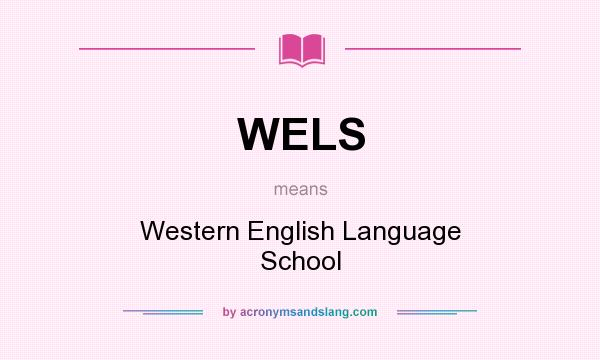What does WELS mean? It stands for Western English Language School