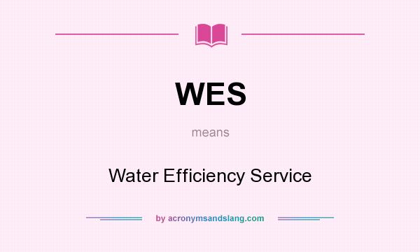What does WES mean? It stands for Water Efficiency Service