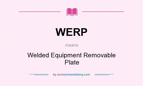 What does WERP mean? It stands for Welded Equipment Removable Plate
