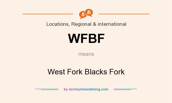 What does WFBF mean? It stands for West Fork Blacks Fork