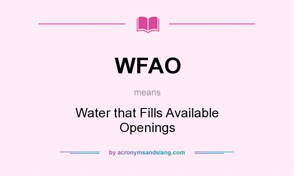 What does WFAO mean? It stands for Water that Fills Available Openings