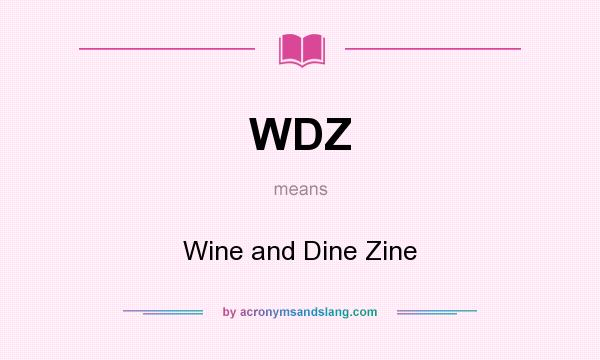 What does WDZ mean? It stands for Wine and Dine Zine