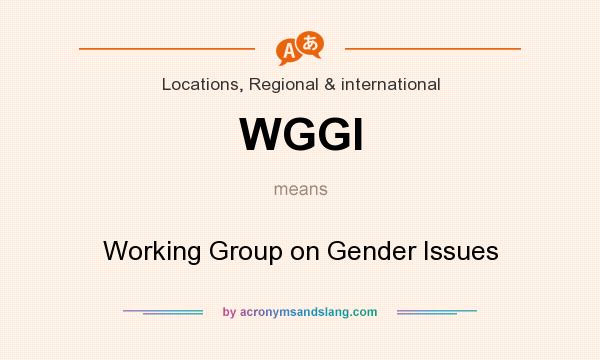 What does WGGI mean? It stands for Working Group on Gender Issues