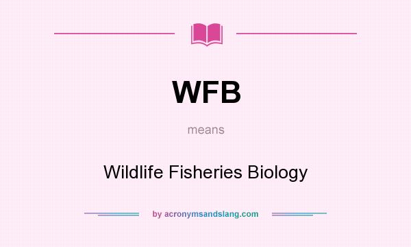 What does WFB mean? It stands for Wildlife Fisheries Biology