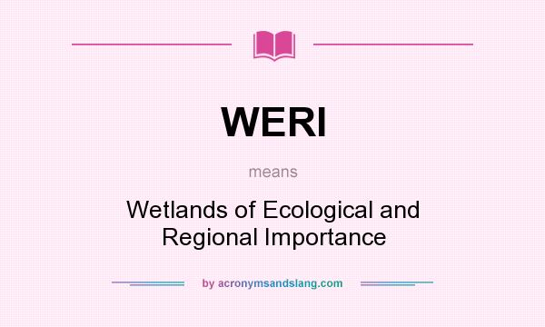 What does WERI mean? It stands for Wetlands of Ecological and Regional Importance