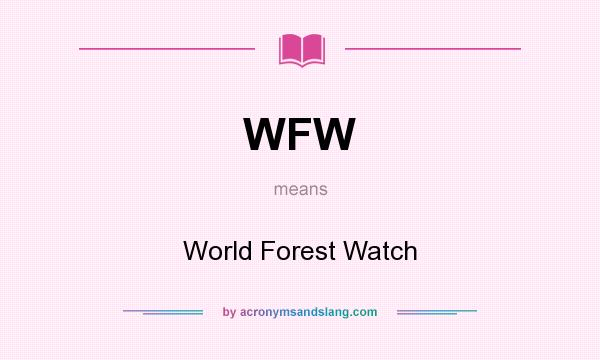 What does WFW mean? It stands for World Forest Watch