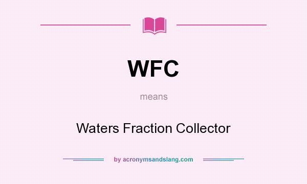 What does WFC mean? It stands for Waters Fraction Collector