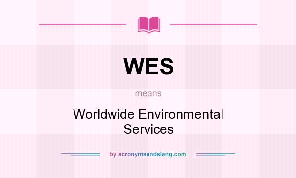 What does WES mean? It stands for Worldwide Environmental Services