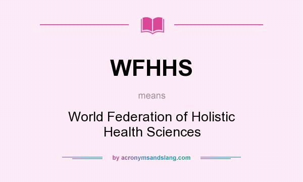 What does WFHHS mean? It stands for World Federation of Holistic Health Sciences