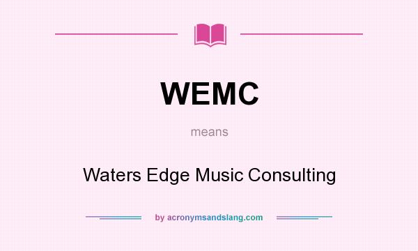 What does WEMC mean? It stands for Waters Edge Music Consulting
