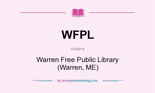 What does WFPL mean? It stands for Warren Free Public Library (Warren, ME)