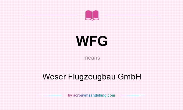 What does WFG mean? It stands for Weser Flugzeugbau GmbH