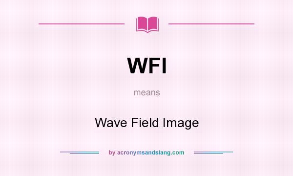 What does WFI mean? It stands for Wave Field Image