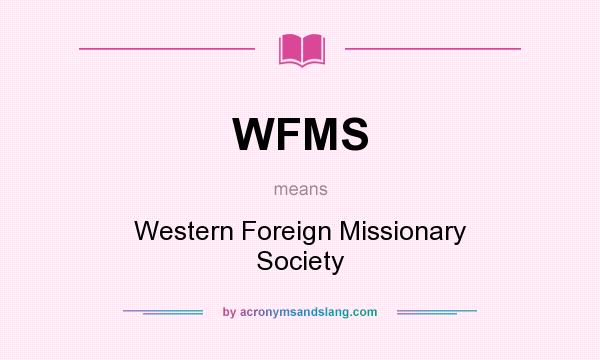 What does WFMS mean? It stands for Western Foreign Missionary Society