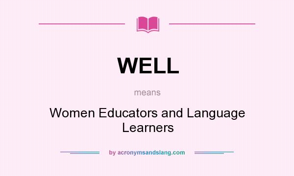 What does WELL mean? It stands for Women Educators and Language Learners