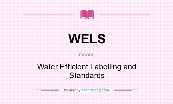 What does WELS mean? It stands for Water Efficient Labelling and Standards