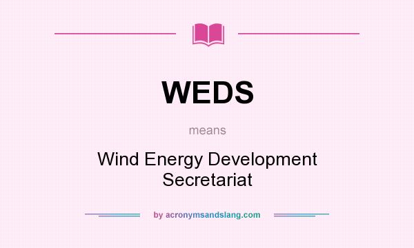 What does WEDS mean? It stands for Wind Energy Development Secretariat