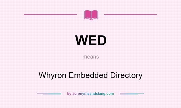 What does WED mean? It stands for Whyron Embedded Directory