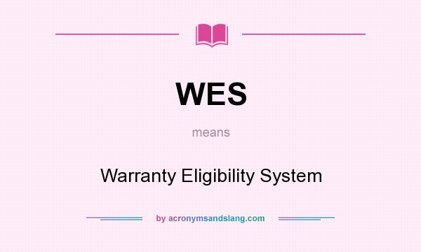 What does WES mean? It stands for Warranty Eligibility System