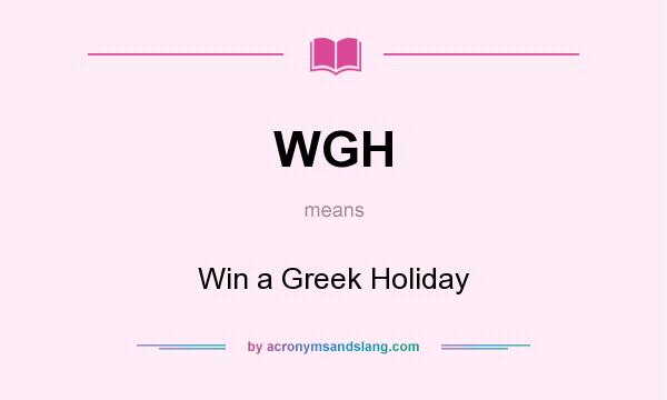 What does WGH mean? It stands for Win a Greek Holiday
