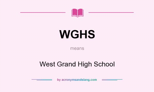 What does WGHS mean? It stands for West Grand High School