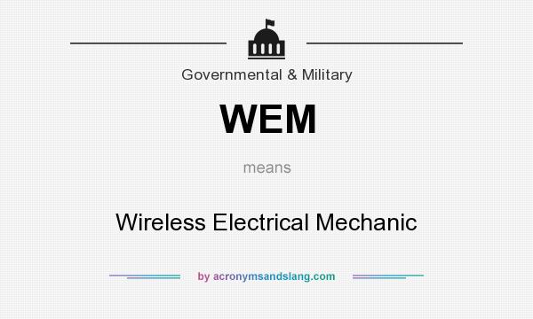 What does WEM mean? It stands for Wireless Electrical Mechanic