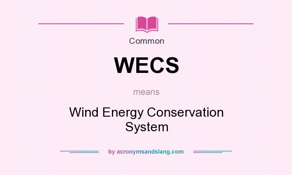 What does WECS mean? It stands for Wind Energy Conservation System