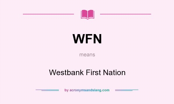 What does WFN mean? It stands for Westbank First Nation