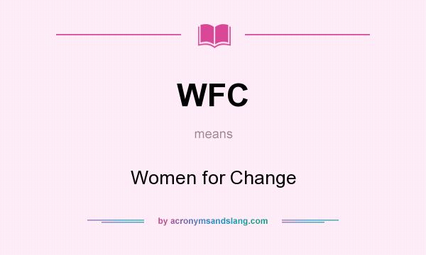 What does WFC mean? It stands for Women for Change