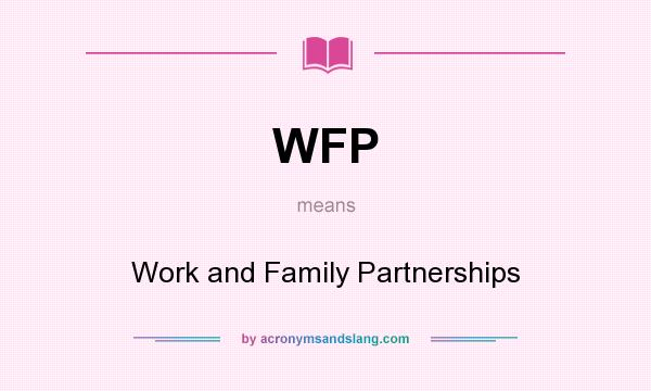 What does WFP mean? It stands for Work and Family Partnerships