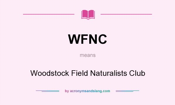 What does WFNC mean? It stands for Woodstock Field Naturalists Club