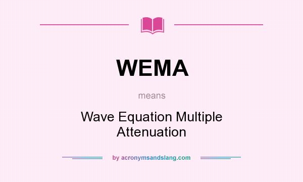 What does WEMA mean? It stands for Wave Equation Multiple Attenuation