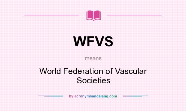 What does WFVS mean? It stands for World Federation of Vascular Societies