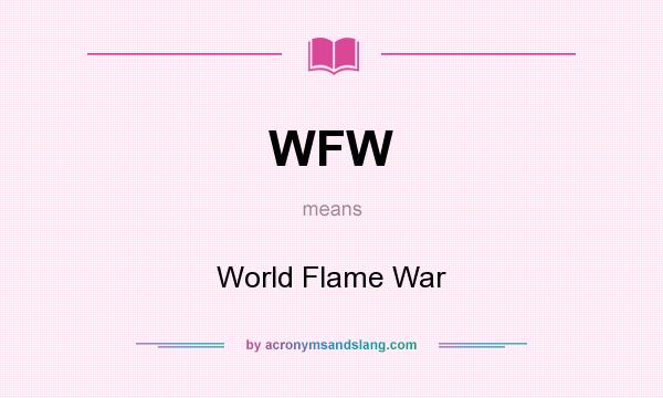 What does WFW mean? It stands for World Flame War