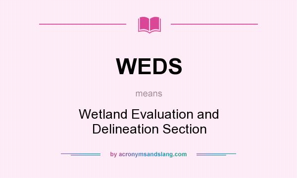 What does WEDS mean? It stands for Wetland Evaluation and Delineation Section
