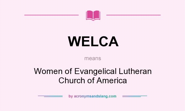 What does WELCA mean? It stands for Women of Evangelical Lutheran Church of America