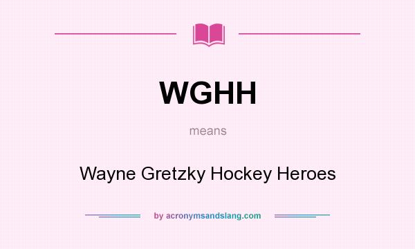 What does WGHH mean? It stands for Wayne Gretzky Hockey Heroes
