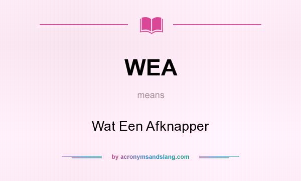 What does WEA mean? It stands for Wat Een Afknapper