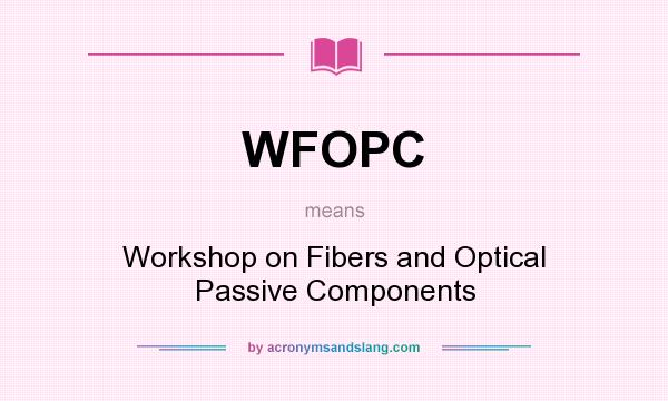 What does WFOPC mean? It stands for Workshop on Fibers and Optical Passive Components