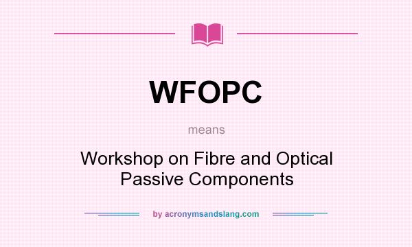What does WFOPC mean? It stands for Workshop on Fibre and Optical Passive Components